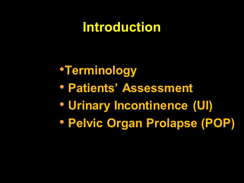 Introduction   Terminology  Patients’ Assessment   Urinary Incontinence (UI)  Pelvic